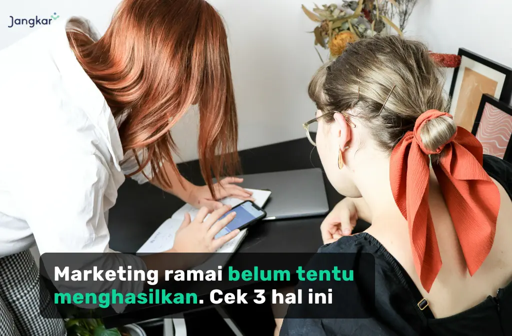 3 Hal yang Bisa Kamu Lakukan Biar Marketing Nggak Cuma Ramai, tapi Juga Menghasilkan